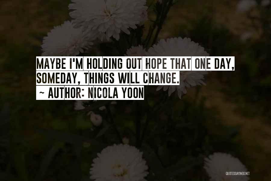 Hope Things Change Quotes By Nicola Yoon