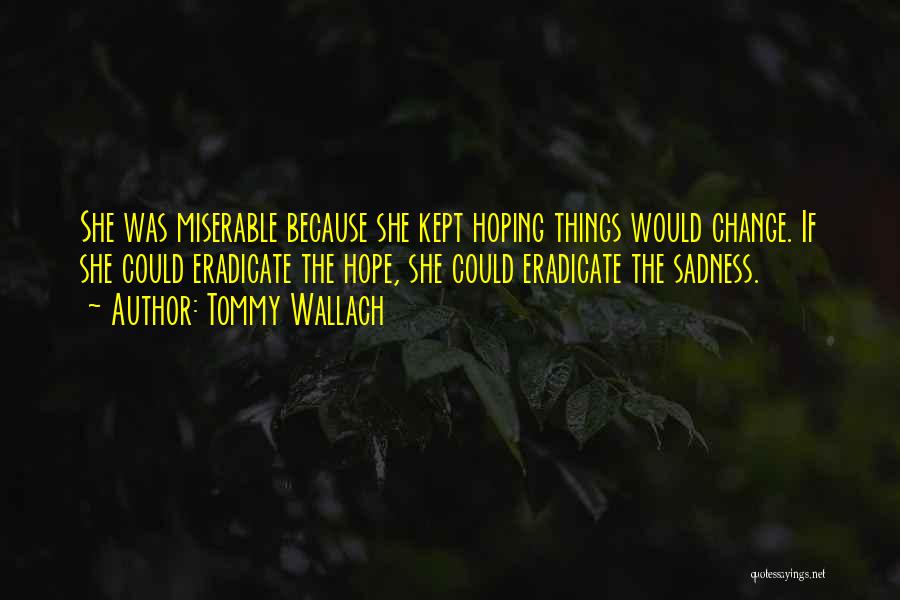 Hope Things Change Quotes By Tommy Wallach