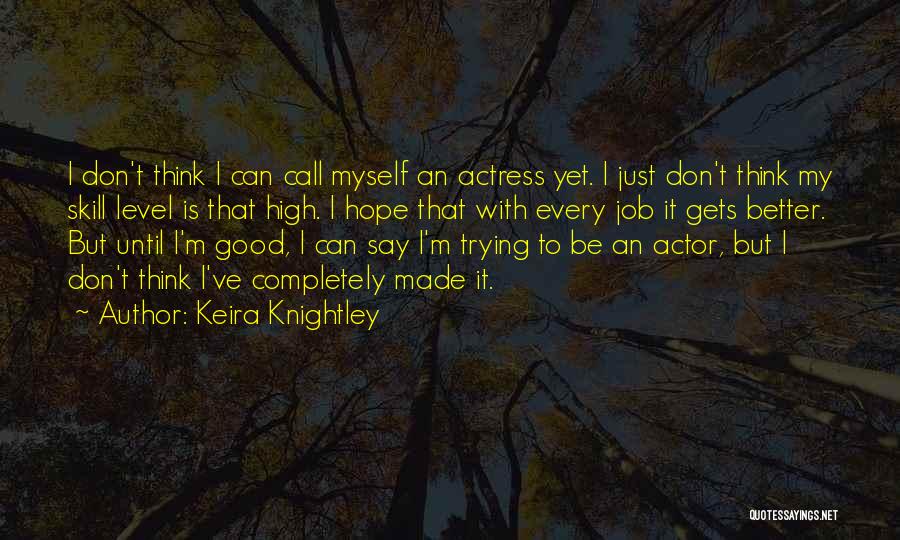 Hope Things Will Get Better Quotes By Keira Knightley