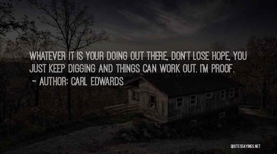 Hope Things Work Out Quotes By Carl Edwards