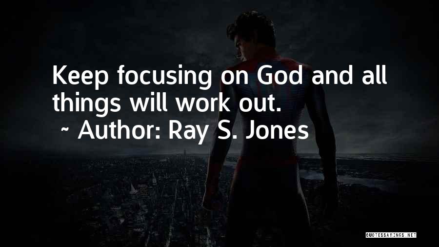 Hope Things Work Out Quotes By Ray S. Jones