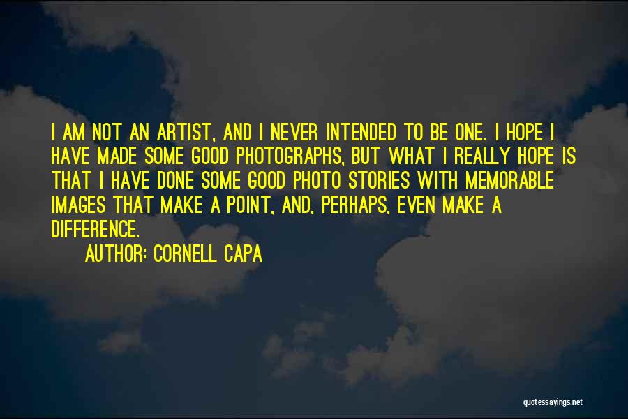 Hope To Be Good Quotes By Cornell Capa