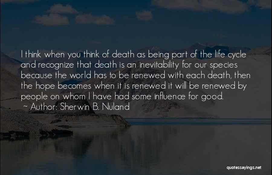 Hope To Be Good Quotes By Sherwin B. Nuland