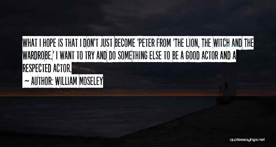 Hope To Be Good Quotes By William Moseley