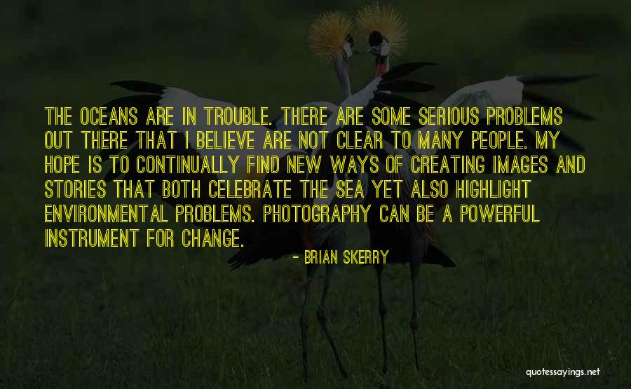 Hope To Change Quotes By Brian Skerry