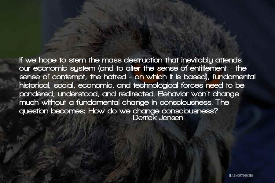 Hope To Change Quotes By Derrick Jensen Hope To Change Quotes By Derrick Jensen