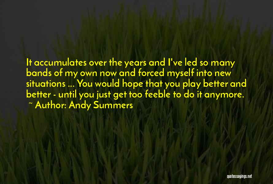 Hope To Get Better Quotes By Andy Summers