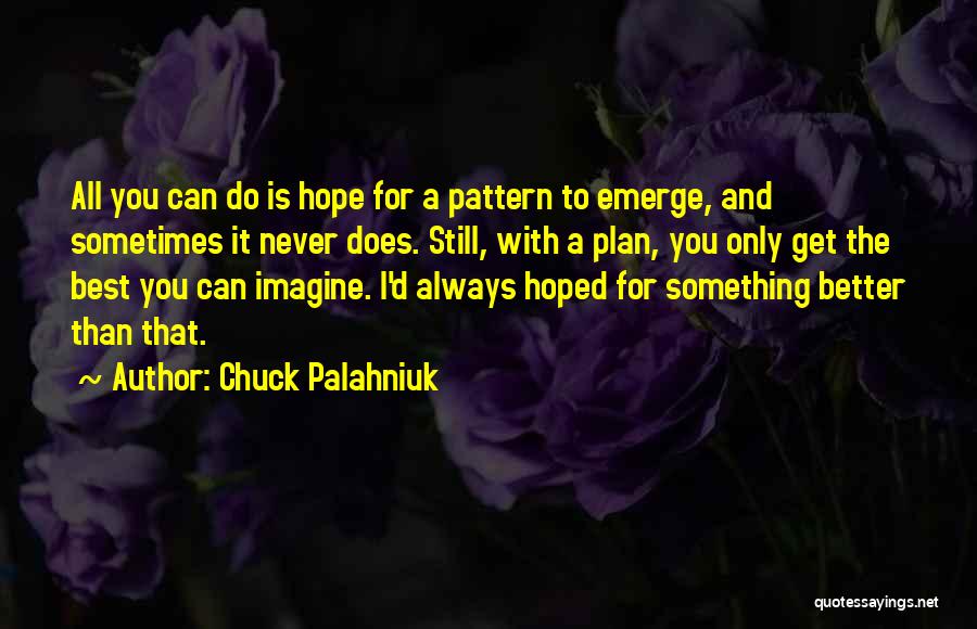 Hope To Get Better Quotes By Chuck Palahniuk