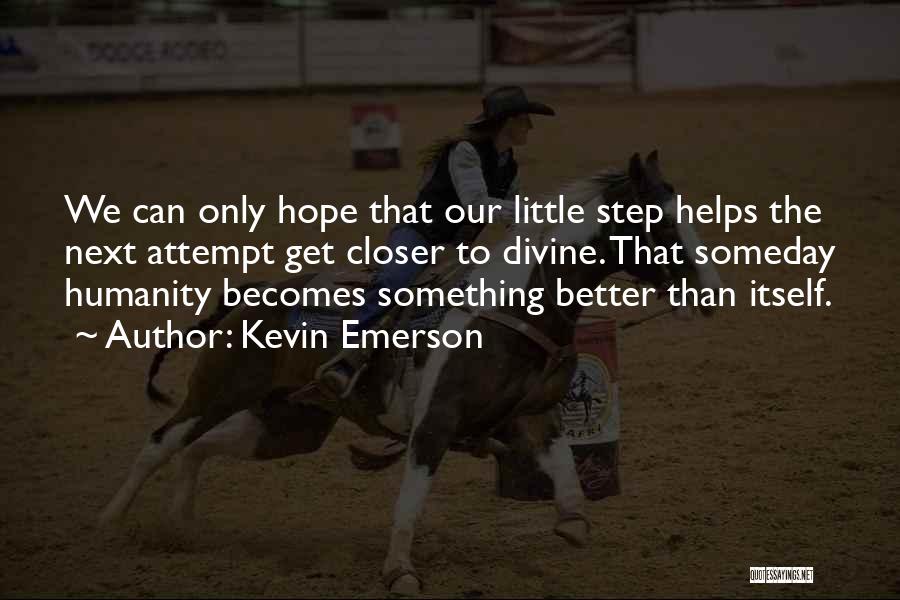 Hope To Get Better Quotes By Kevin Emerson