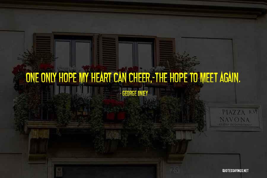 Hope To Meet You Again Quotes By George Linley Hope To Meet You Again Quotes By George Linley