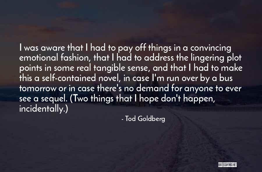 Hope To See You Tomorrow Quotes By Tod Goldberg Hope To See You Tomorrow Quotes By Tod Goldberg