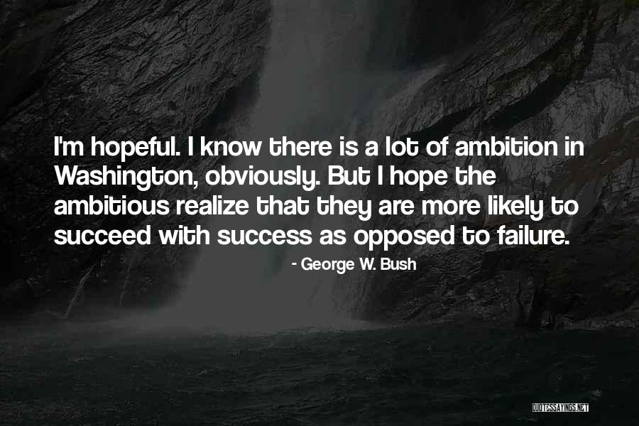 Hope To Success Quotes By George W. Bush Hope To Success Quotes By George W. Bush