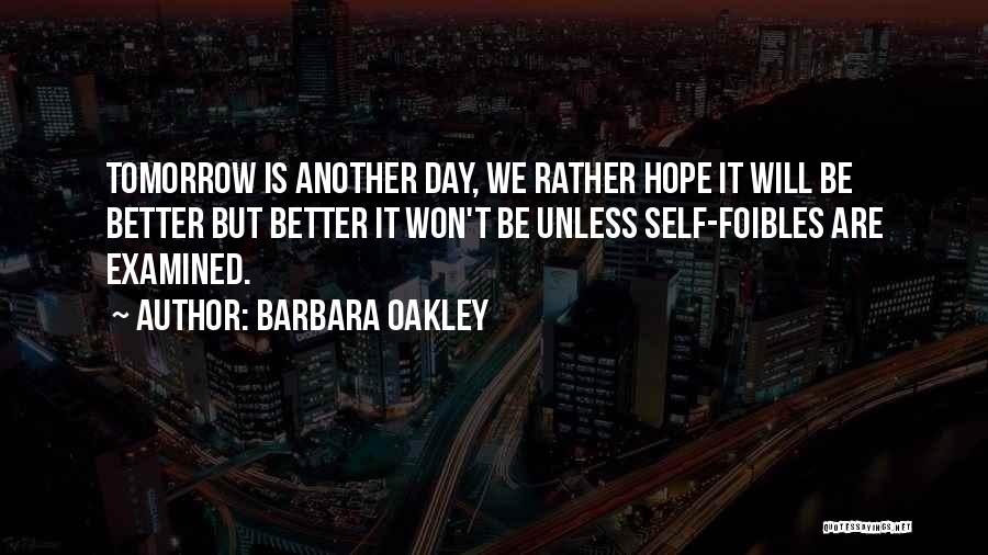 Hope Tomorrow Is A Better Day Quotes By Barbara Oakley