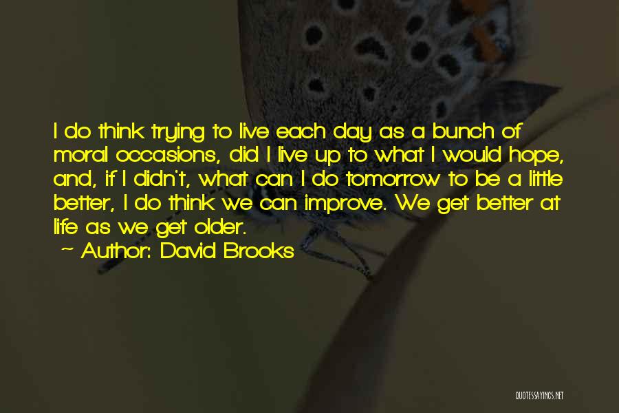 Hope Tomorrow Is A Better Day Quotes By David Brooks