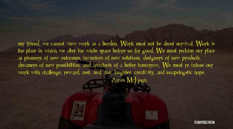 Hope Tomorrow Is Better Quotes By Aaron McHugh Hope Tomorrow Is Better Quotes By Aaron McHugh