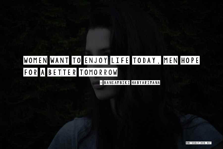 Hope Tomorrow Is Better Quotes By Bangambiki Habyarimana