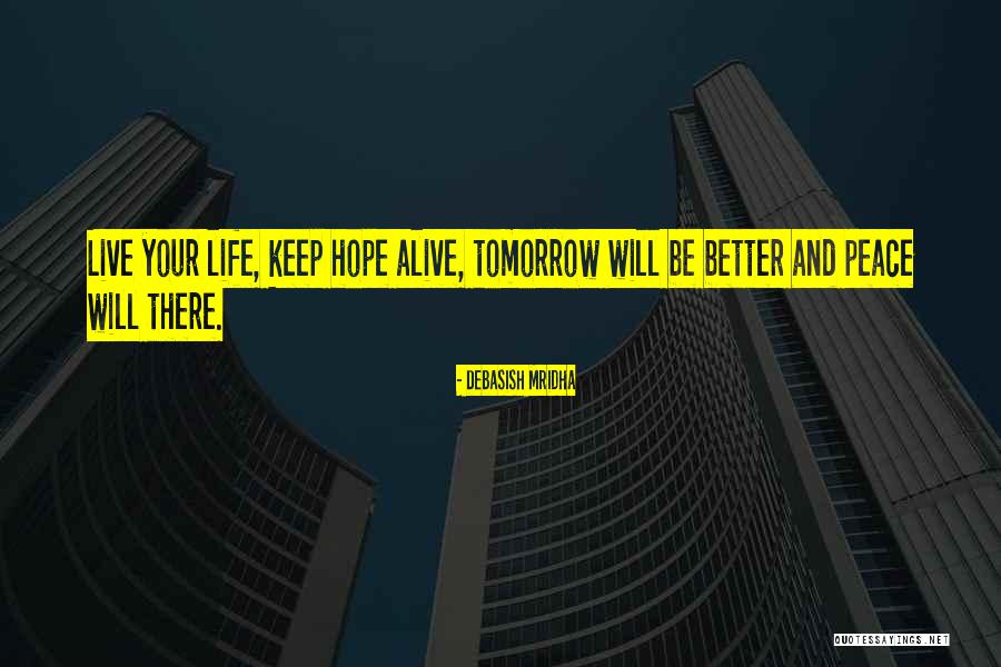 Hope Tomorrow Is Better Quotes By Debasish Mridha Hope Tomorrow Is Better Quotes By Debasish Mridha