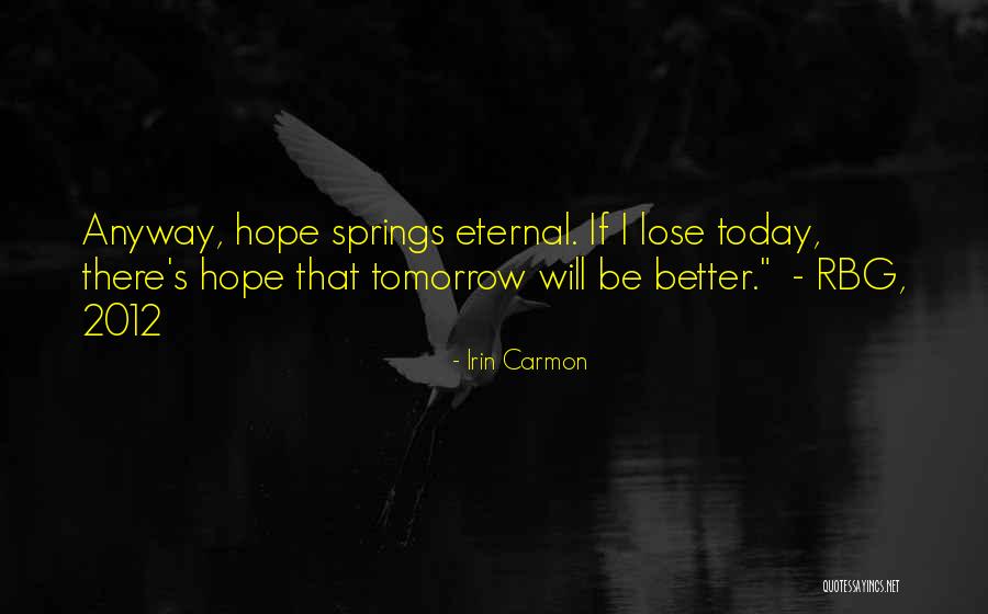 Hope Tomorrow Is Better Quotes By Irin Carmon Hope Tomorrow Is Better Quotes By Irin Carmon