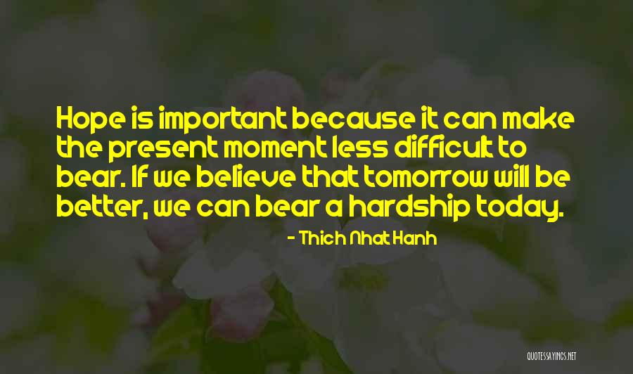 Hope Tomorrow Is Better Quotes By Thich Nhat Hanh Hope Tomorrow Is Better Quotes By Thich Nhat Hanh