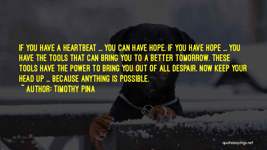 Hope Tomorrow Is Better Quotes By Timothy Pina