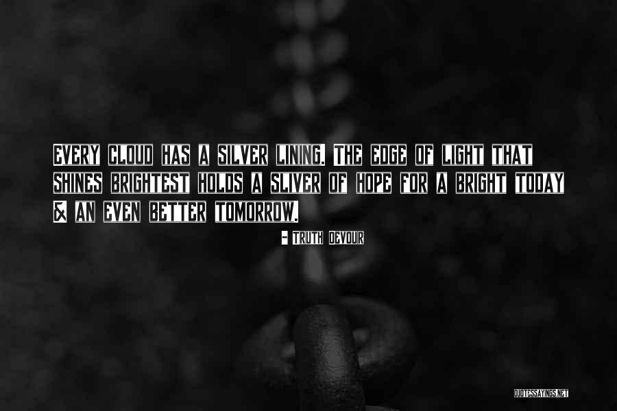 Hope Tomorrow Is Better Quotes By Truth Devour Hope Tomorrow Is Better Quotes By Truth Devour