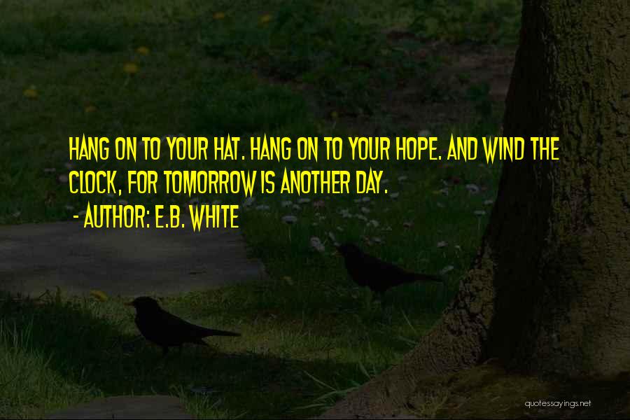 Hope Tomorrow Quotes By E.B. White