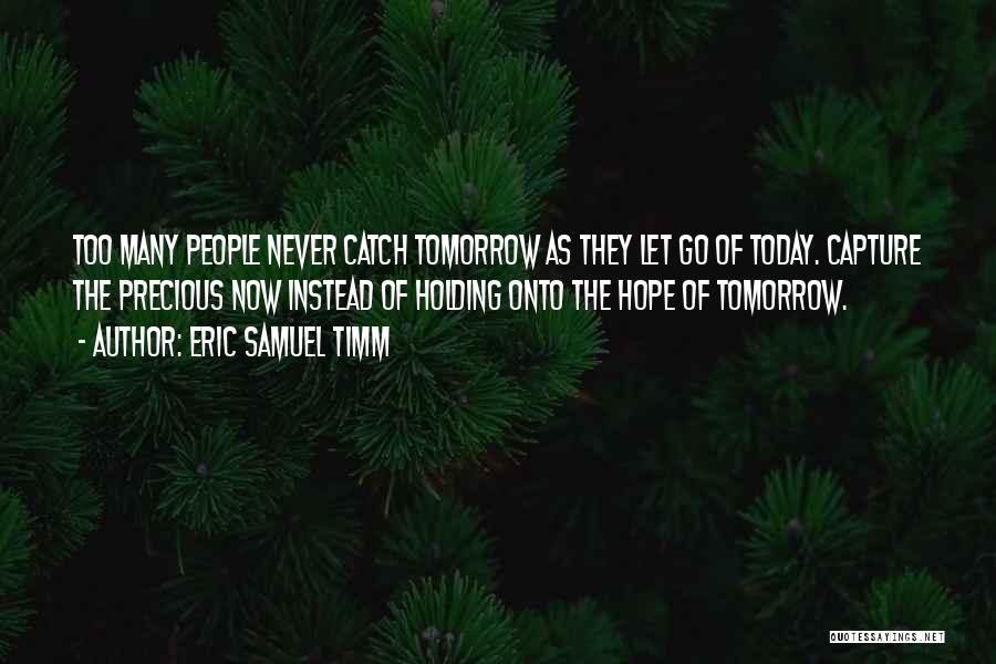 Hope Tomorrow Quotes By Eric Samuel Timm
