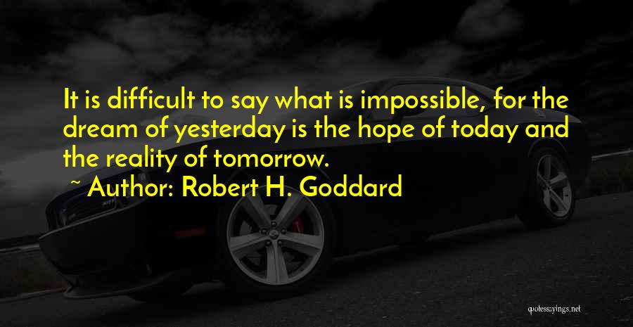 Hope Tomorrow Quotes By Robert H. Goddard