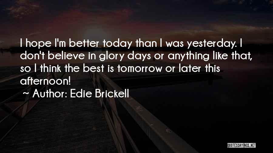 Hope Tomorrow Will Be Better Quotes By Edie Brickell