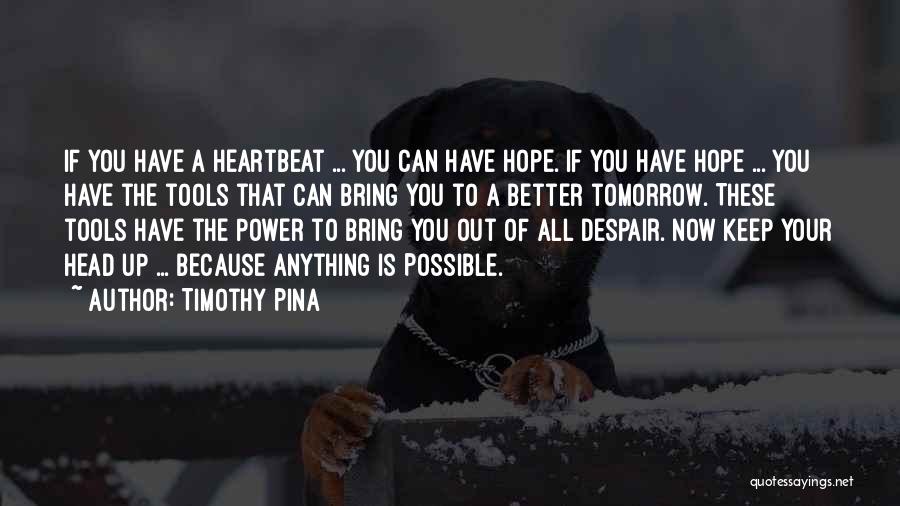 Hope Tomorrow Will Be Better Quotes By Timothy Pina