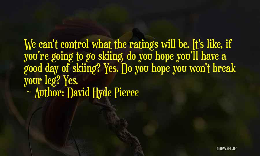 Hope U Have A Good Day Quotes By David Hyde Pierce