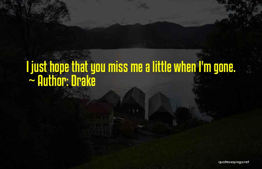 Hope U Miss Me Quotes By Drake