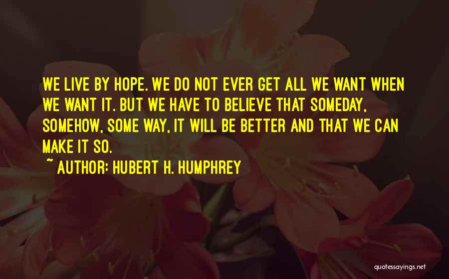 Hope We Can Make It Quotes By Hubert H. Humphrey