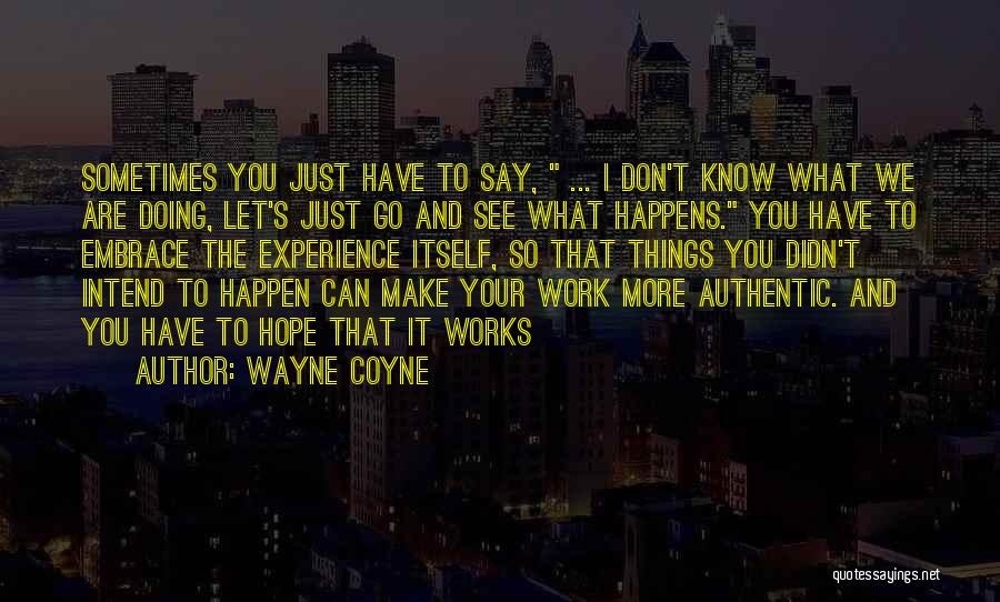 Hope We Can Make It Quotes By Wayne Coyne