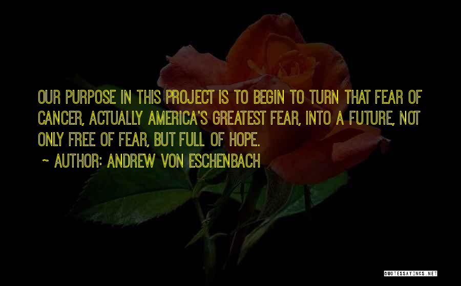 Hope With Cancer Quotes By Andrew Von Eschenbach