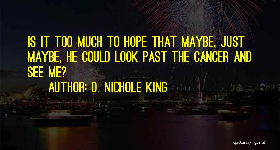 Hope With Cancer Quotes By D. Nichole King