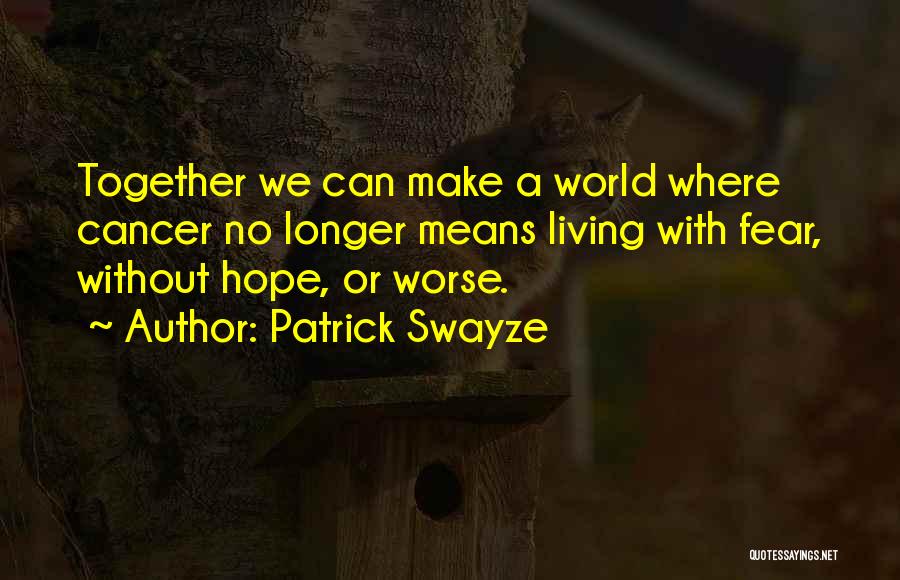 Hope With Cancer Quotes By Patrick Swayze