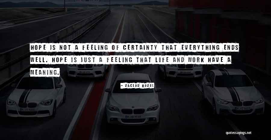 Hope You Are Feeling Well Quotes By Vaclav Havel Hope You Are Feeling Well Quotes By Vaclav Havel