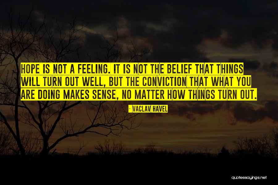 Hope You Are Feeling Well Quotes By Vaclav Havel Hope You Are Feeling Well Quotes By Vaclav Havel