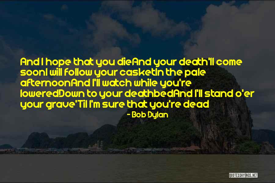 Hope You Come Quotes By Bob Dylan