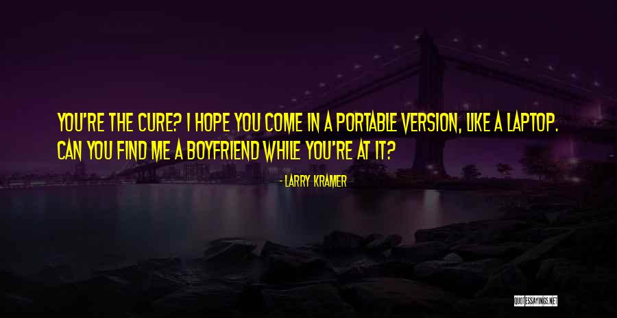 Hope You Come Quotes By Larry Kramer