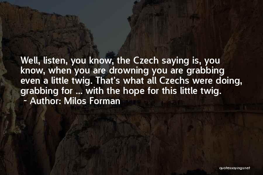 Hope You Doing Well Quotes By Milos Forman