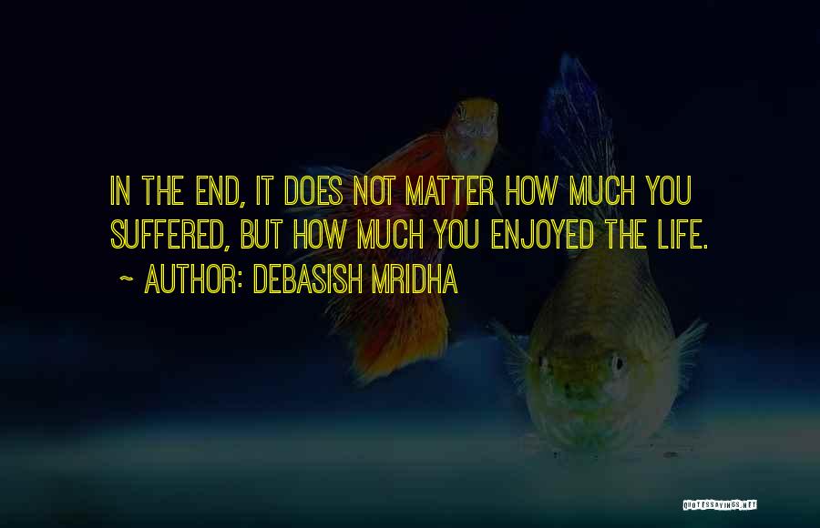 Hope You Enjoyed Quotes By Debasish Mridha