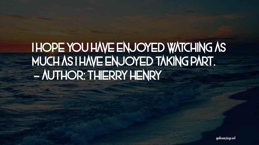 Hope You Enjoyed Quotes By Thierry Henry