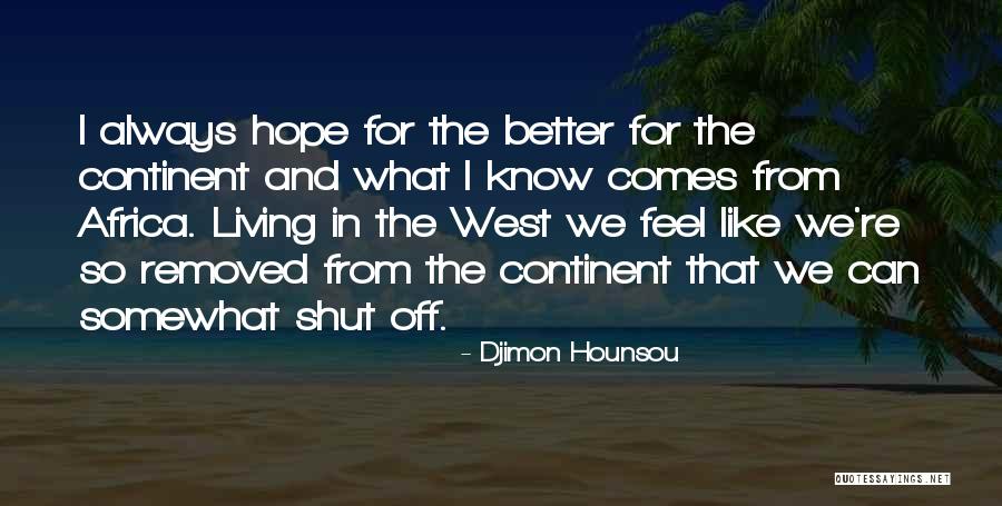 Hope You Feel Better Now Quotes By Djimon Hounsou Hope You Feel Better Now Quotes By Djimon Hounsou