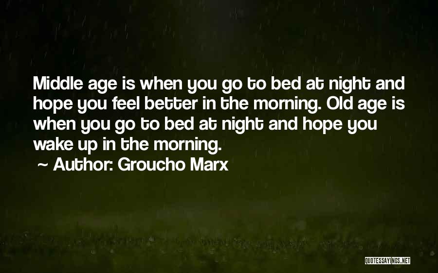 Hope You Feel Better Quotes By Groucho Marx