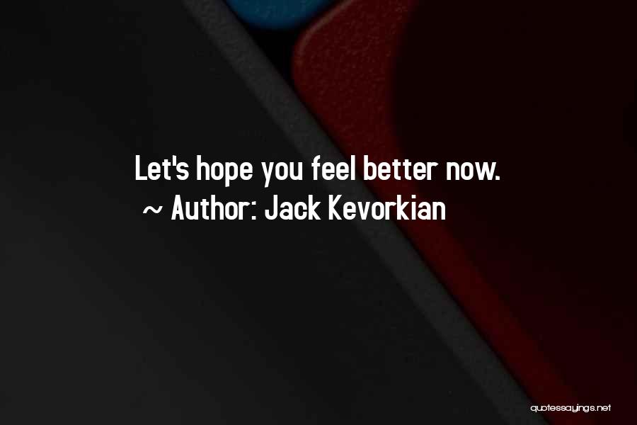 Hope You Feel Better Quotes By Jack Kevorkian