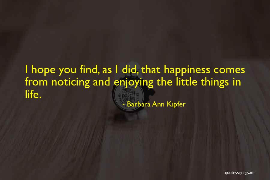 Hope You Find Happiness Quotes By Barbara Ann Kipfer Hope You Find Happiness Quotes By Barbara Ann Kipfer