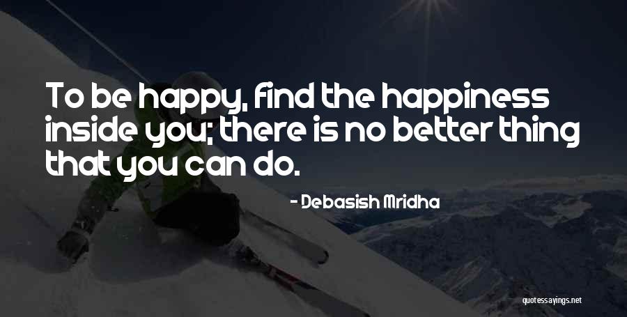 Hope You Find Happiness Quotes By Debasish Mridha