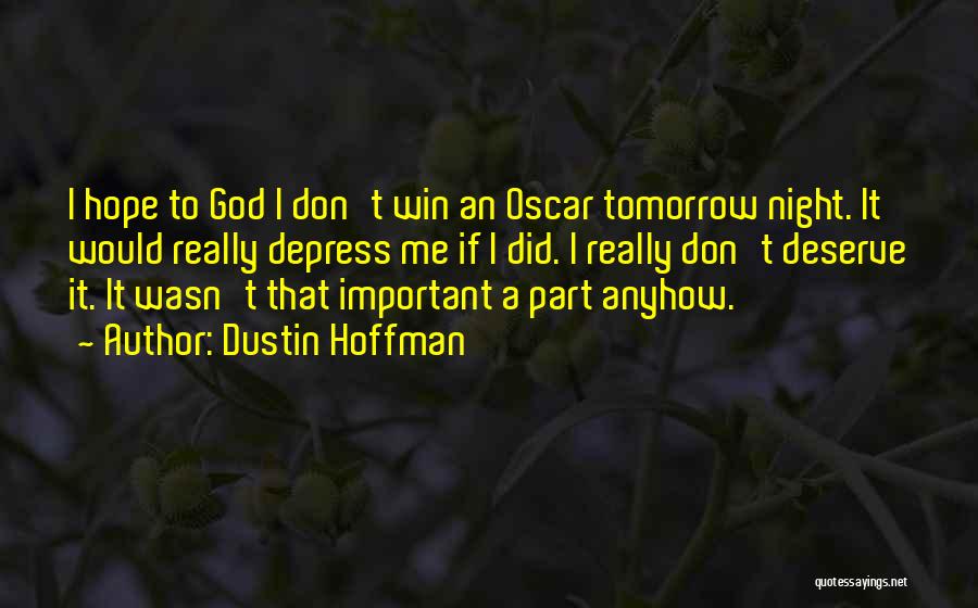 Hope You Get What You Deserve Quotes By Dustin Hoffman